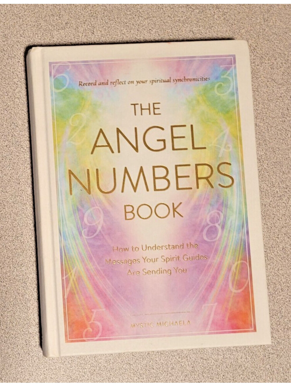 The Angel Numbers Book: How to Understand the Messages Your Spirit Guides